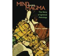 Mind over Magma – The Story of Igneous Petrology – Princeton University Press