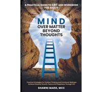 Mind Over Matter Beyond Thoughts: A Practical Guide to CBT and Workbook for Adults