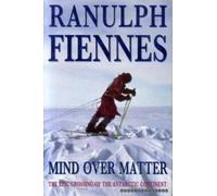 Mind Over Matter: Epic Crossing of the Antarctic Continent by Fiennes, Sir Ranulph (October 11, 1993) Hardcover