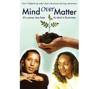 Mind Over Matter: How I helped my sister start a business during retirement!