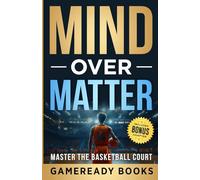 Mind over Matter: Master the Basketball Court (Mental Toughness Playbooks for Young Athletes)