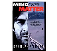 Mind over Matter: The Epic Crossing of the Antarctic Continent