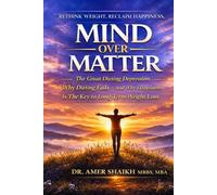 MIND OVER MATTER: The Great Dieting Depression - Why Dieting Fails - And Why Happiness Is The Key To Long Term Weight Loss