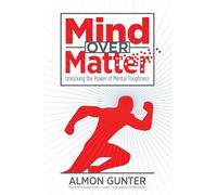 Mind Over Matter: Unlocking the Power of Mental Toughness