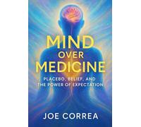 Mind Over Medicine: Placebo, Belief, and the Power of Expectation (8)