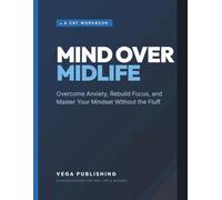 Mind Over Midlife: A 30-Day CBT Workbook for Men: Overcome Anxiety, Relieve Stress, and Build Unbreakable Resilience