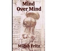 Mind Over Mind: A field manual for seeing, steadying, and governing your own mind (The Holistic Coaching Series)