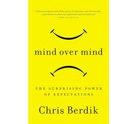 Mind Over Mind: The Surprising Power of Expectations