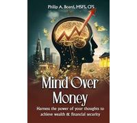 Mind Over Money: Harness The Power Of Your Thoughts To Achieve Wealth And Financial Security