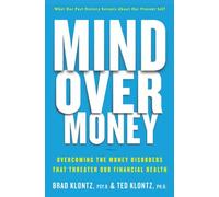 Mind Over Money: Overcoming the Money Disorders That Threaten Our Financial Health