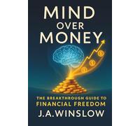 Mind Over Money: The Breakthrough Guide to Financial Freedom