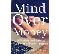 Mind Over Money: Unlocking the Secrets to Wealth and Financial Success