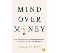 Mind over Money: Why understanding your money behaviour will improve your financial freedom