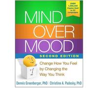 Mind Over Mood, Second Edition: Change How You Feel by Changing the Way You Think