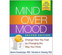Mind Over Mood, Second Edition: Change How You Feel by Changing the Way You Think