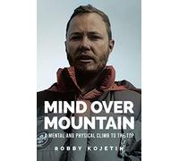Mind Over Mountain: A Mental and Physical Climb to the Top
