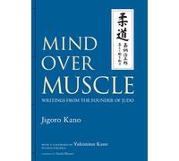 Mind Over Muscle: Writings From The Founder Of Judo – Kodansha Comics