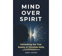 Mind Over Spirit: Unmasking the True Enemy of Christian Unity