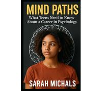 Mind Paths: What Teens Need to Know About a Career in Psychology (Careers For Teens)