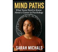 Mind Paths: What Teens Need to Know About a Career in Psychology (Careers For Teens)