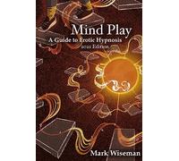Mind Play: A Guide to Erotic Hypnosis