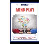Mind Play: A Practical Guide to Unleashing your Telepathic Abilities
