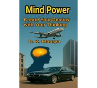Mind Power: Create Your Destiny with Your Thinking