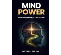 Mind Power: How Thinking Shapes Your Destiny