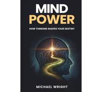 Mind Power: How Thinking Shapes Your Destiny
