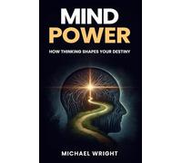 Mind Power: How Thinking Shapes Your Destiny