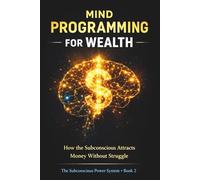 Mind Programming for Wealth: 2 (The Subconscious Power System Series)