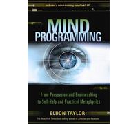 Mind Programming: From Persuasion and Brainwashing to Self-Help and Practical Metaphysics