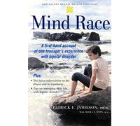 Mind Race: A firsthand account of one teenager's experience with bipolar disorder (Adolescent Mental Health Initiative)