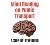 Mind Reading on Public Transport: A Self-Help Journal: Funny Gag Journal College Ruled Notepad - 6 x 9 Inch Glossy Cover - 100 Pages