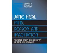 Mind, Reason and Imagination: Selected Essays In Philosophy Of Mind And Language (Cambridge Studies in Philosophy)