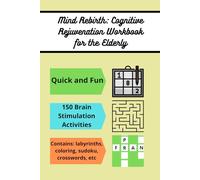 Mind Rebirth: Cognitive Rejuvenation Workbook for the Elderly: 100 Brain Stimulation Activities for Improving the Cognitive Performance