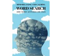 MIND RELAXING AND CALMING WORD SEARCH PUZZLE BOOK: 6 X 9 in 2000+ WORDS, 400+ PAGES, 227 PUZZLES, ZEN, MINDFULLNESS, MEDITATION, CALMING RELAXING THEMES