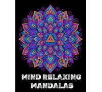 Mind Relaxing Mandalas: Mind Relaxing Mandalas: A Calming Adult Coloring Book with Sacred Geometry & Nature Designs for Stress Relief