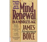 Mind Renewal in a Mindless Age: Preparing to Think and Act Biblically