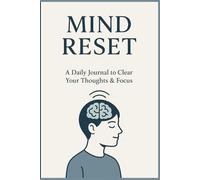 Mind Reset: A Daily Journal to Clear Your Thoughts & Focus: Declutter Your Mind