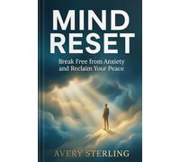 Mind Reset: Break Free from Anxiety and Reclaim Your Peace (Mind Reset Series)