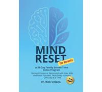 Mind Reset for Parents A 30-Day Family Screen-Time Detox Program: Reclaim Presence, Reconnect with Your Kids, and Raise Focused, Tech-Savvy Humans One Day at a Time