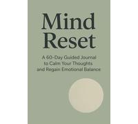 Mind Reset Journal: A 60-Day Guided workbook to Calm Your Thoughts, Reduce Mental Overload and Restore Emotional Balance