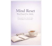 Mind Reset Word Search for Adults: A Relaxing Word Search Book for Adults to Unwind, Refocus, and Clear the Mind
