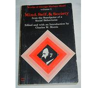 Mind, Self, and Society: From The Standpoint Of A Social Behaviorist: v. 1 (Works of George Herbert Mead)