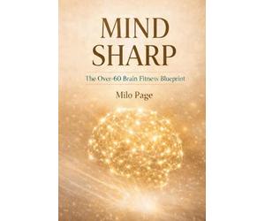 MIND SHARP: The Over-60 Brain Fitness Blueprint