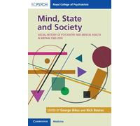 Mind, State and Society: Social History of Psychiatry and Mental Health in Britain 1960-2010