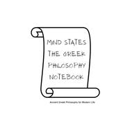 Mind States, the Greek Philosophy Notebook. Ancient Greek Philosophy for Modern Life: 146 Pages of Quotes & Prompts for Mindfulness, Self-Discovery, ... Perfect Gift for Greek Philosophy Lovers