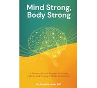Mind Strong, Body Strong: A Science Backed Blueprint for Energy, Clarity and Thriving in Midlife and Beyond
