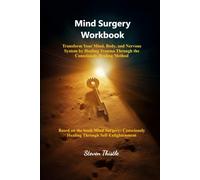 Mind Surgery Workbook: Transform Your Mind, Body, and Nervous System by Healing Trauma Through the Consciously Healing Method
